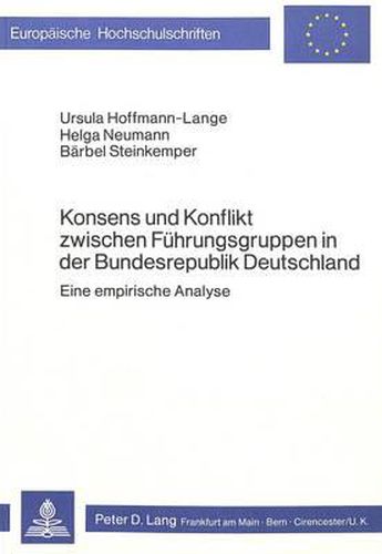 Cover image for Konsens Und Konflikt Zwischen Fuehrungsgruppen in Der Bundesrepublik Deutschland: Eine Empirische Analyse