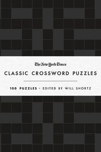 Cover image for The New York Times Classic Crossword Puzzles: 100 Puzzles Edited by Will Shortz