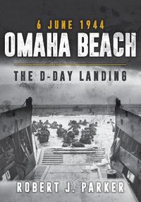 Cover image for Omaha Beach 6 June 1944: The D-Day Landing