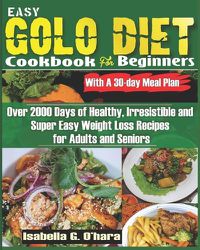 Cover image for EASY GOLO DIET COOKBOOK FOR BEGINNERS With A 30-Day Meal Plan