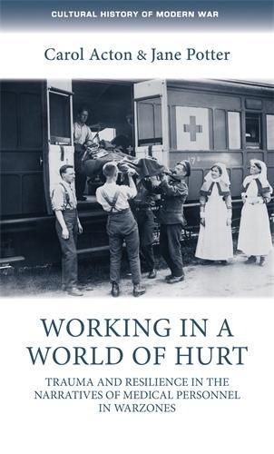 Cover image for Working in a World of Hurt: Trauma and Resilience in the Narratives of Medical Personnel in Warzones