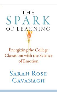 Cover image for The Spark of Learning: Energizing the College Classroom with the Science of Emotion