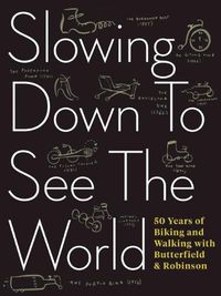 Cover image for Slowing Down to See the World: 50 Years of Biking and Walking with Butterfield & Robinson