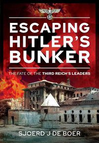 Cover image for Escaping Hitler's Bunker: The Fate of the Third Reich's Leaders