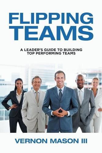 Cover image for Flipping Teams: A Leader's Guide to Building Top Performing Teams