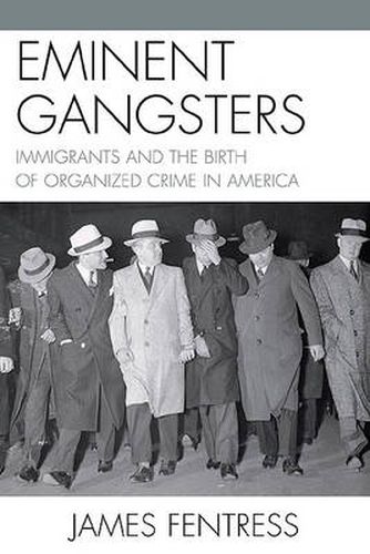 Cover image for Eminent Gangsters: Immigrants and the Birth of Organized Crime in America