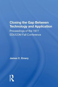 Cover image for Closing The Gap Between Technology And Application: Proceedings of the 1977 EDUCOM Fall Conference