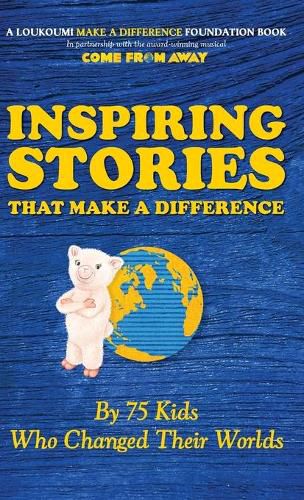 Cover image for Inspiring Stories That Make A Difference: By 75 Kids Who Changed Their Worlds