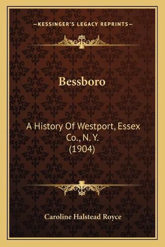 Cover image for Bessboro: A History of Westport, Essex Co., N. Y. (1904)