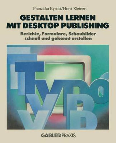 Cover image for Gestalten Lernen Mit Desktop Publishing: Berichte, Formulare, Schaubilder Schnell Und Gekonnt Erstellen