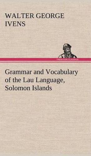 Grammar and Vocabulary of the Lau Language, Solomon Islands