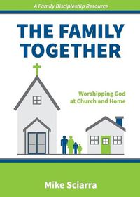 Cover image for The Family Together: Worshipping God at Church and Home