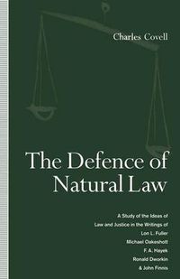 Cover image for The Defence of Natural Law: A Study of the Ideas of Law and Justice in the Writings of Lon L. Fuller, Michael Oakeshot, F. A. Hayek, Ronald Dworkin and John Finnis