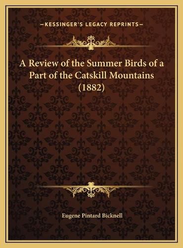 Cover image for A Review of the Summer Birds of a Part of the Catskill Mountains (1882)