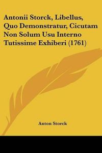 Cover image for Antonii Storck, Libellus, Quo Demonstratur, Cicutam Non Solum Usu Interno Tutissime Exhiberi (1761)