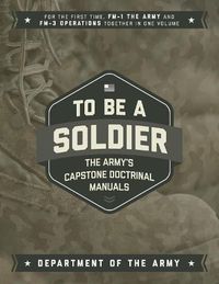 Cover image for To Be a Soldier: The Army's Capstone Doctrinal Manuals