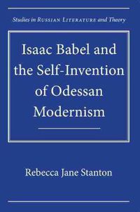 Cover image for Isaac Babel and the Self-Invention of Odessan Modernism