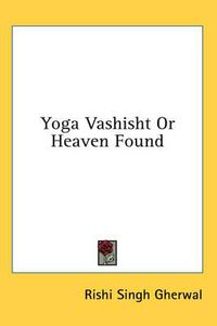 Cover image for Yoga Vashisht or Heaven Found