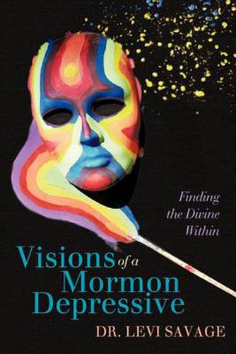 Cover image for Visions of a Mormon Depressive: Finding the Divine Within