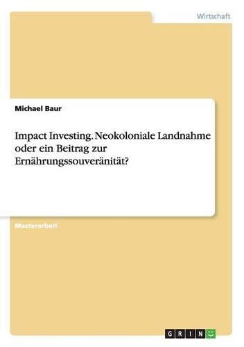 Cover image for Impact Investing. Neokoloniale Landnahme oder ein Beitrag zur Ernahrungssouveranitat?