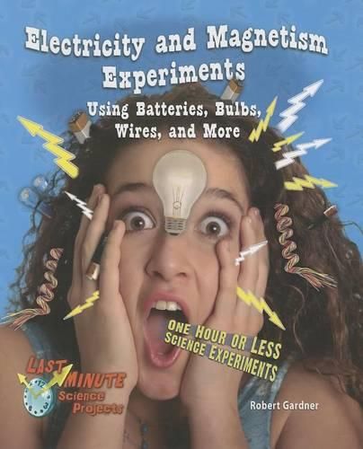 Cover image for Electricity and Magnetism Experiments Using Batteries, Bulbs, Wires, and More: One Hour or Less Science Experiments