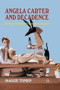 Cover image for Angela Carter and Decadence: Critical Fictions/Fictional Critiques