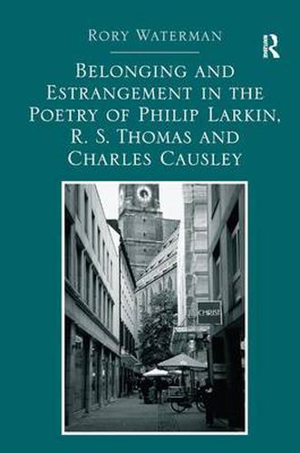 Cover image for Belonging and Estrangement in the Poetry of Philip Larkin, R.S. Thomas and Charles Causley