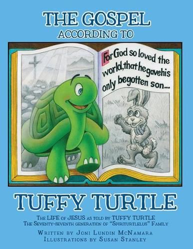 Cover image for The GOSPEL according to TUFFY TURTLE: The LIFE of JESUS as told by TUFFY TURTLE The Seventy-seventh generation of Spiriturtlelus Family