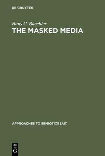 Cover image for The Masked Media: Aymara Fiestas and Social Interaction in the Bolivian Highlands
