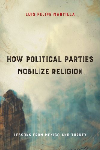 Cover image for How Political Parties Mobilize Religion: Lessons from Mexico and Turkey