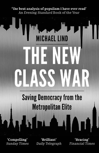 Cover image for The New Class War: Saving Democracy from the Metropolitan Elite