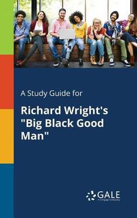 Cover image for A Study Guide for Richard Wright's Big Black Good Man