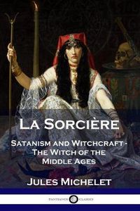 Cover image for La Sorciere: Satanism and Witchcraft - The Witch of the Middle Ages