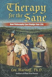 Cover image for Therapy for the Sane: How Philosophy Can Change Your Life