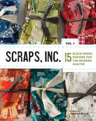 Cover image for Scraps, Inc, vol. 1: 15 Block-Based Designs for the Modern Quilter