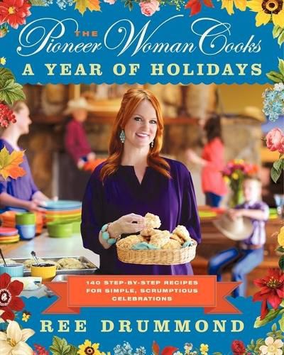 Cover image for The Pioneer Woman Cooks--A Year of Holidays: 140 Step-By-Step Recipes for Simple, Scrumptious Celebrations