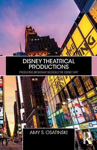 Cover image for Disney Theatrical Productions: Producing Broadway Musicals The Disney Way