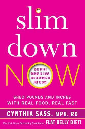 Cover image for Slim Down Now: Shed Pounds and Inches with Real Food, Real Fast