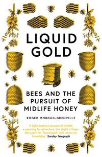 Cover image for Liquid Gold: Bees and the Pursuit of Midlife Honey