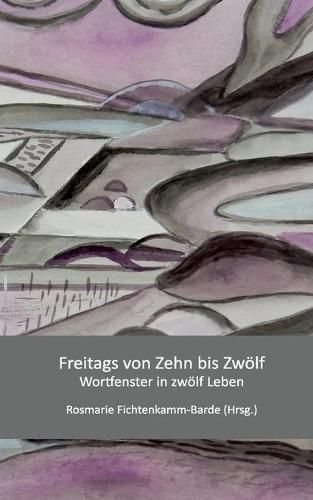 Cover image for Freitags von zehn bis zwoelf: Wortfenster in zwoelf Leben