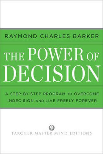 The Power of Decision: A Step-by-Step Program to Overcome Indecision and Live Without Failure Forever