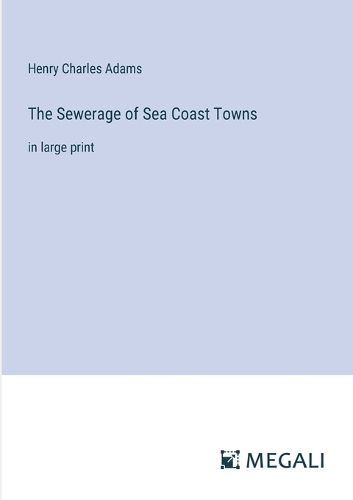 Cover image for The Sewerage of Sea Coast Towns