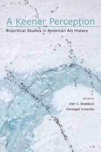 Cover image for A Keener Perception: Ecocritical Studies in American Art History