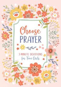 Cover image for Choose Prayer: 3-Minute Devotions for Teen Girls