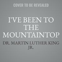 Cover image for I've Been to the Mountaintop