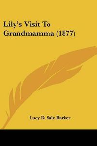 Cover image for Lily's Visit to Grandmamma (1877)