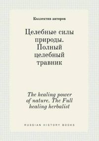 Cover image for The healing power of nature. The Full healing herbalist