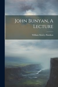 Cover image for John Bunyan, A Lecture