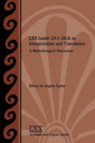 Cover image for LXX Isaiah 24: 1-26:6 as Interpretation and Translation: A Methodological Discussion