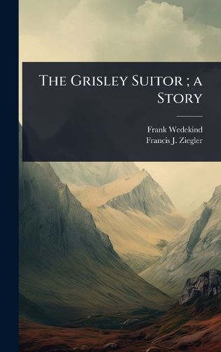 Cover image for The Grisley Suitor; a Story